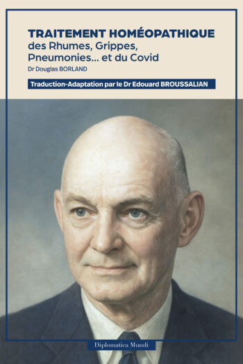 Traitement Homéopathique des Rhumes, Grippes, Pneumonies… et du Covid - Dr Douglas Borland Traduction-Adaptation par le Dr Edouard Broussalian